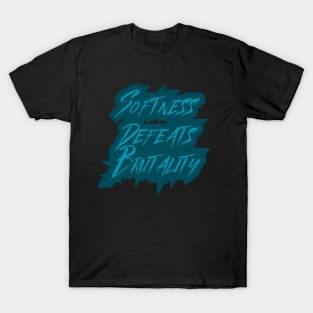 Softness Defeats Brutality T-Shirt